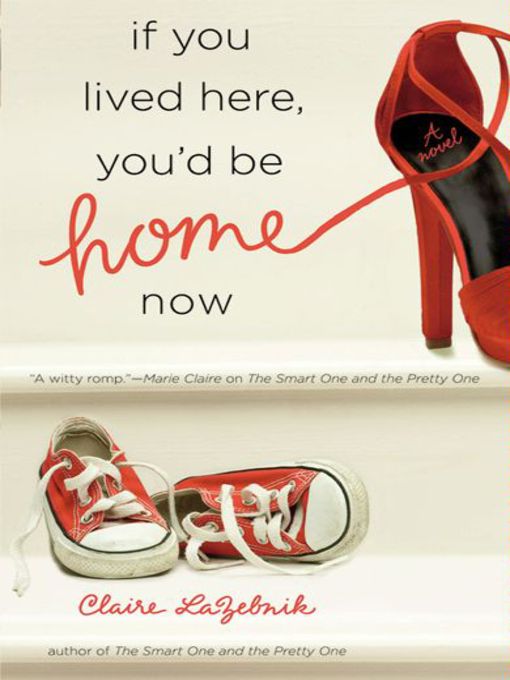Title details for If You Lived Here, You'd Be Home Now by Claire LaZebnik - Available